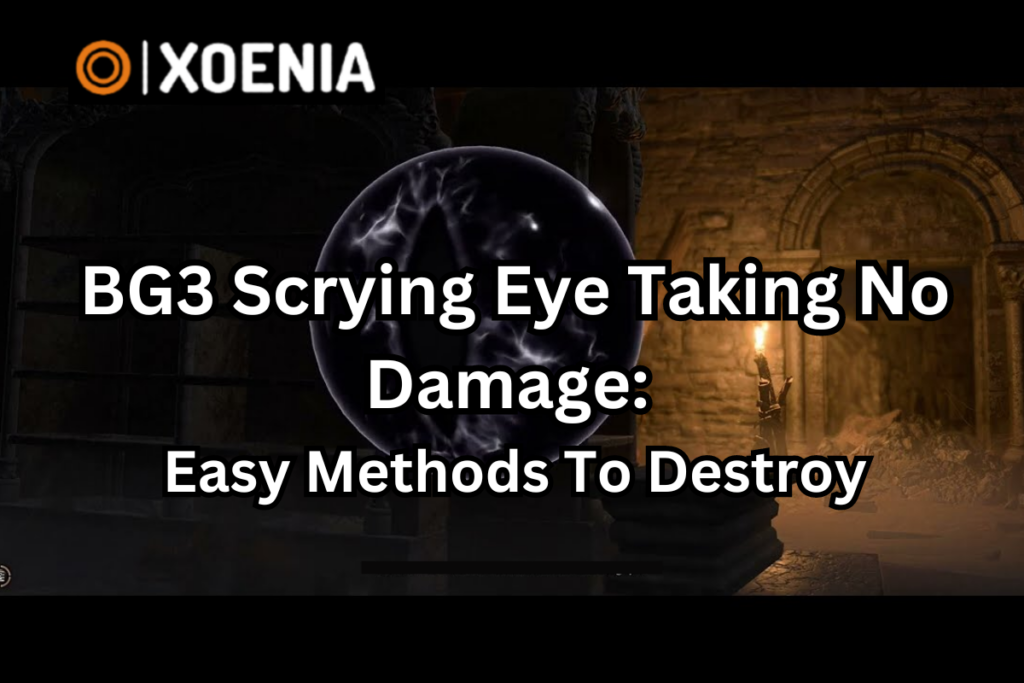 BG3 Scrying Eye Taking No Damage: Easy Methods To Destroy - Xoenia