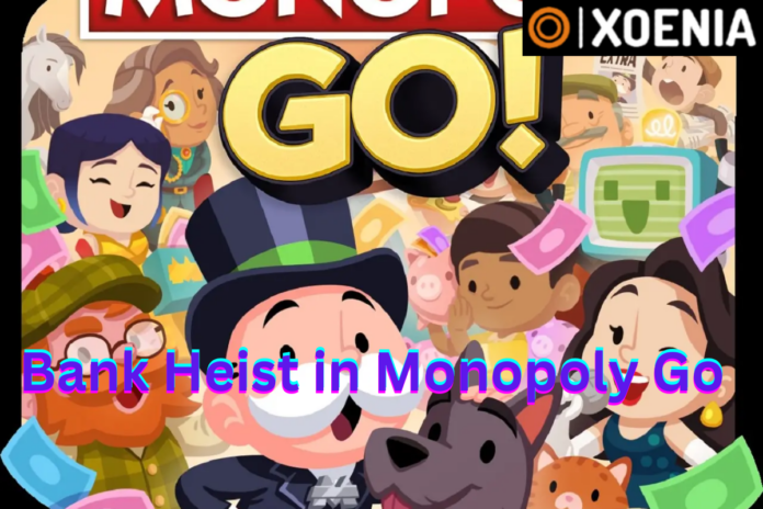 Bank Heist in Monopoly Go