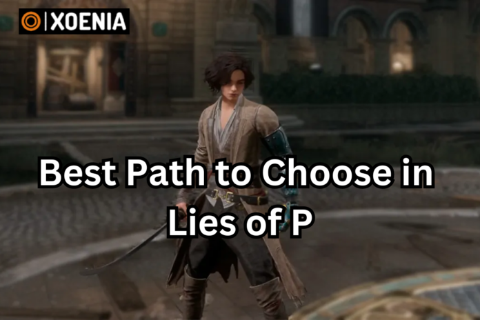 Best Path to Choose in Lies of P.