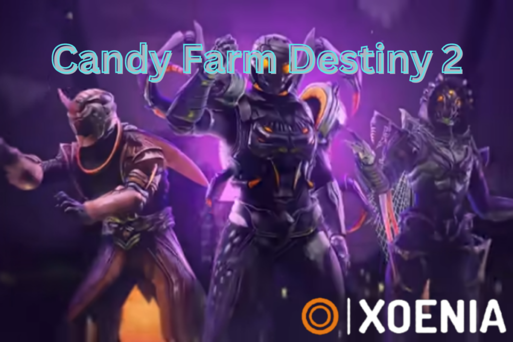 Candy Farm Destiny 2 How To Farm? Xoenia