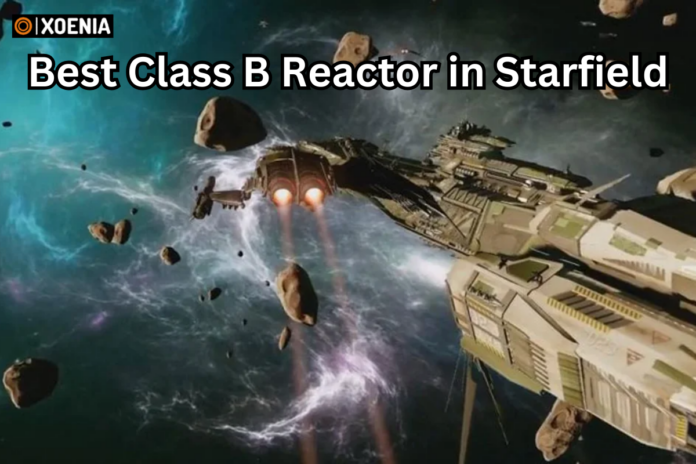 best b class reactor in starfield