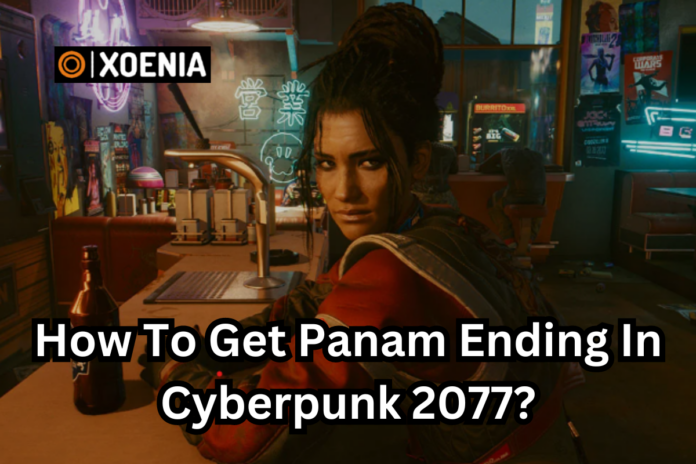 How To Get Panam Ending In Cyberpunk 2077?